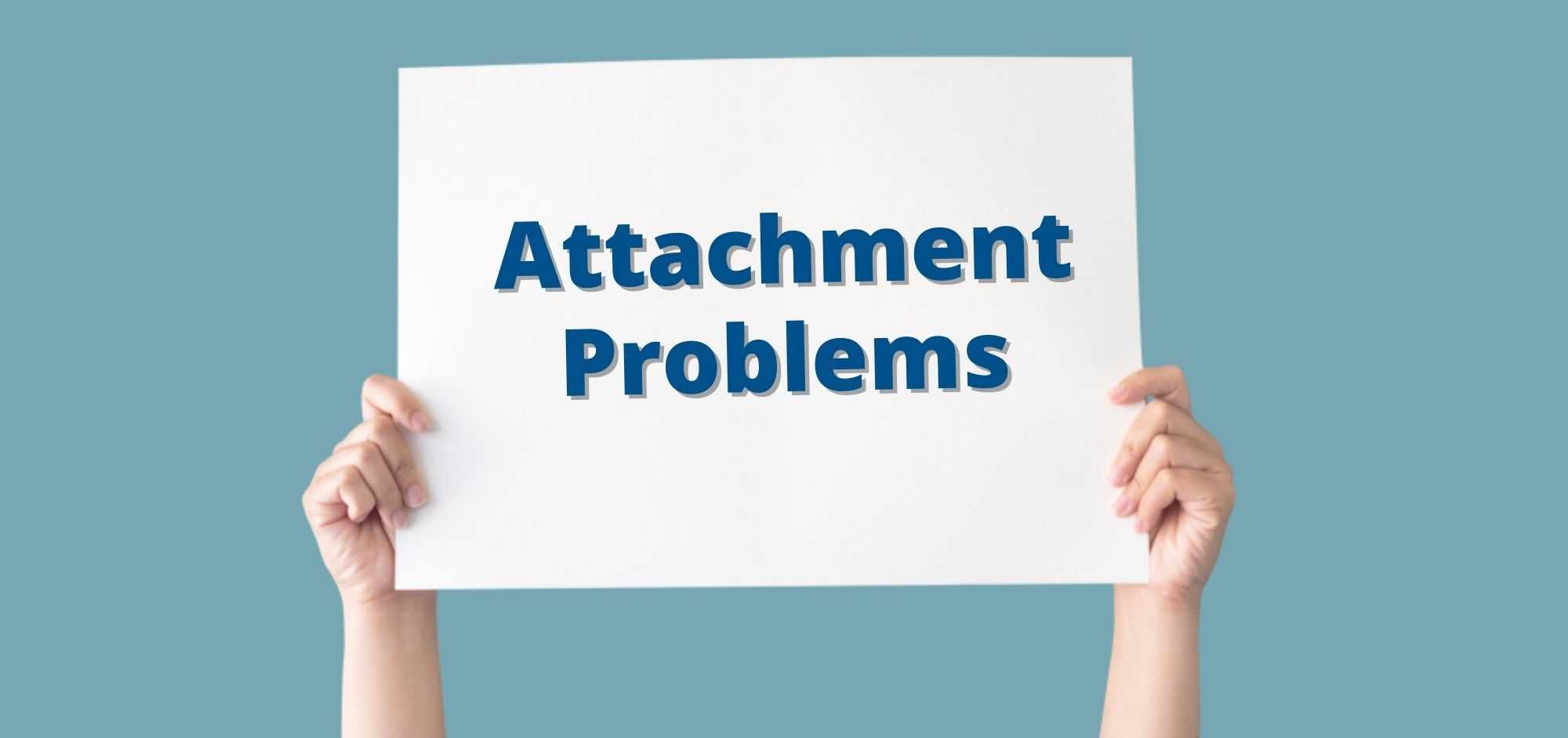 Attachment Problems