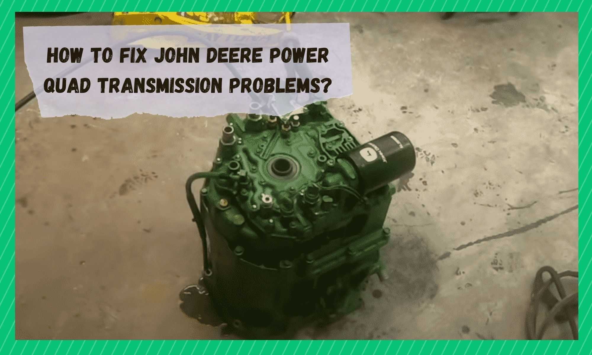 john deere power quad transmission problems