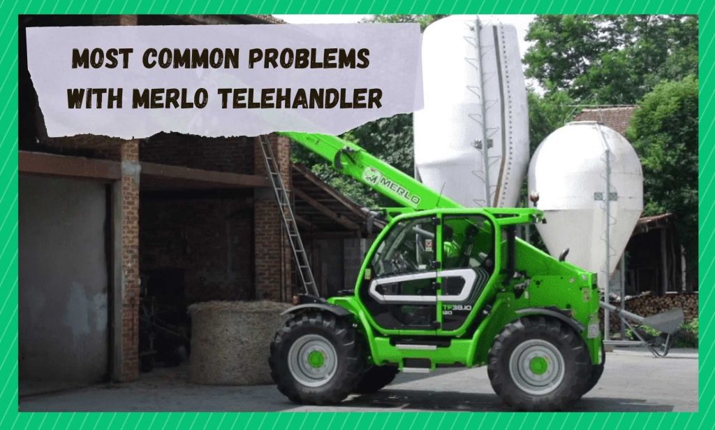 5 Most Common Problems Found In Merlo Telehandler - Farmer Grows