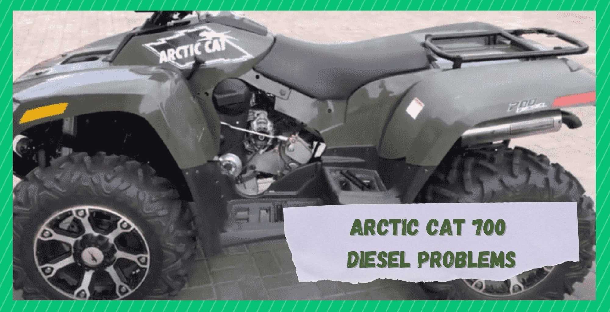 arctic cat 700 diesel problems