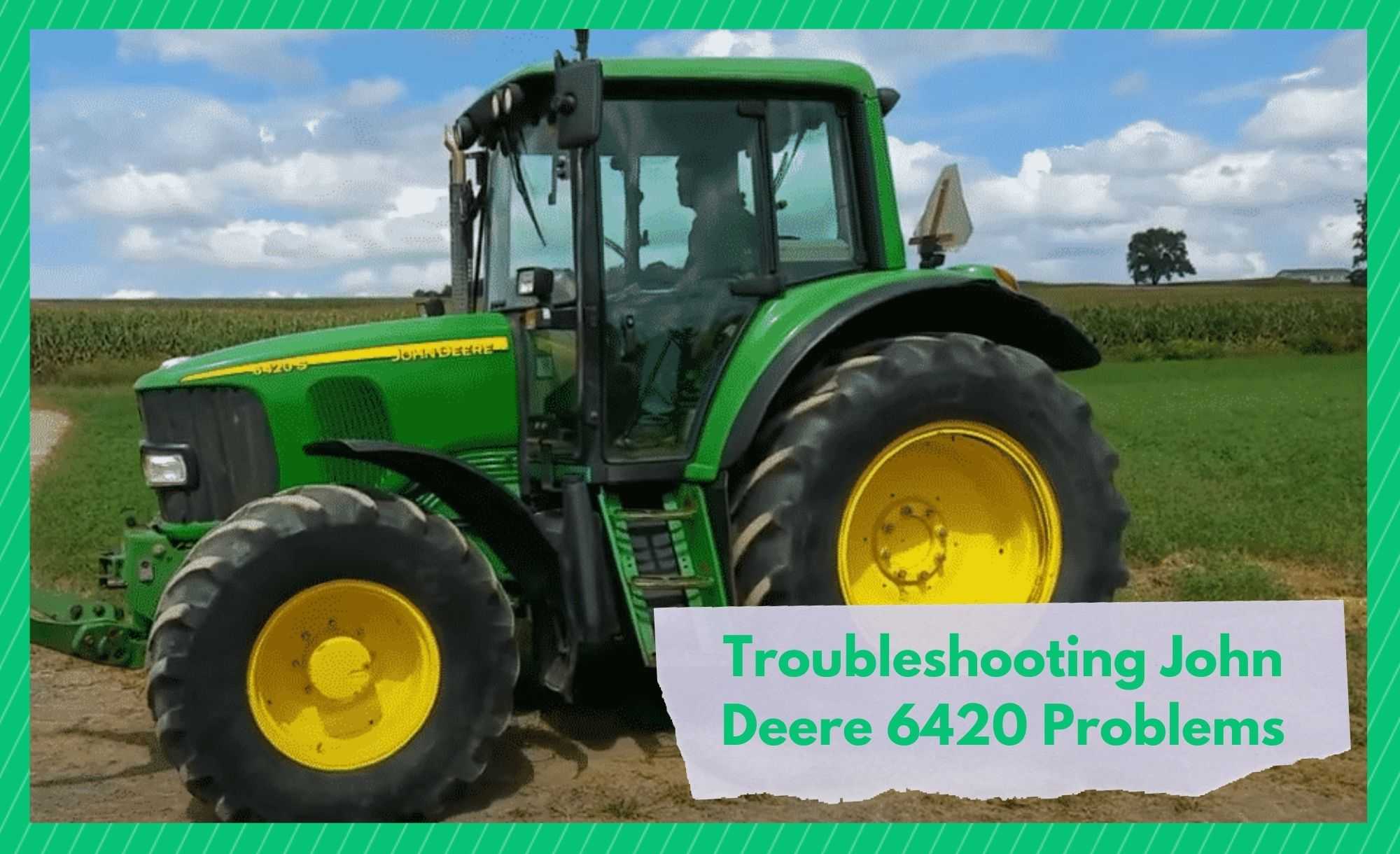 john deere 6420 problems