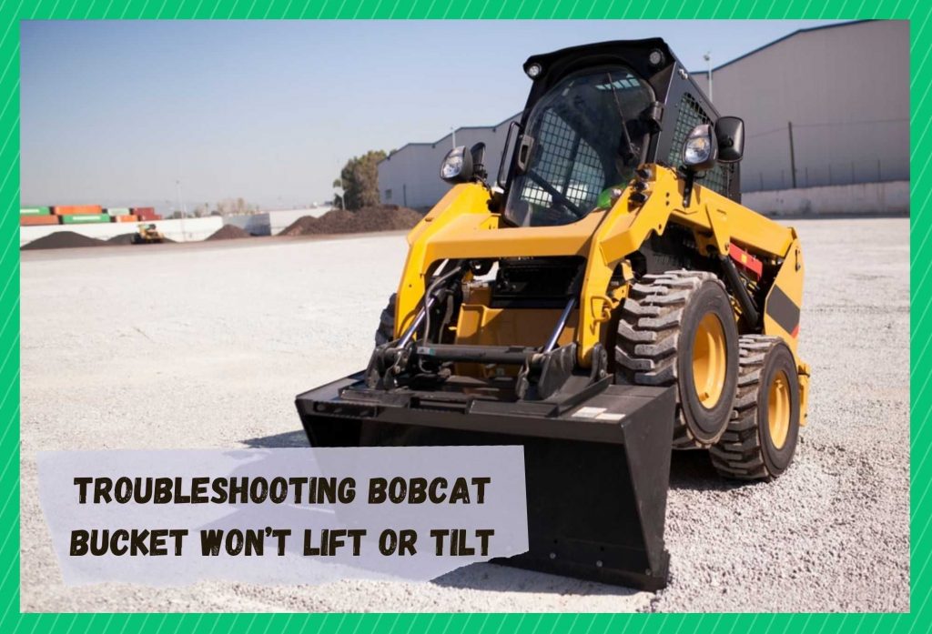 10 Methods To Troubleshoot Bobcat Bucket Won't Lift Or Tilt Farmer Grows
