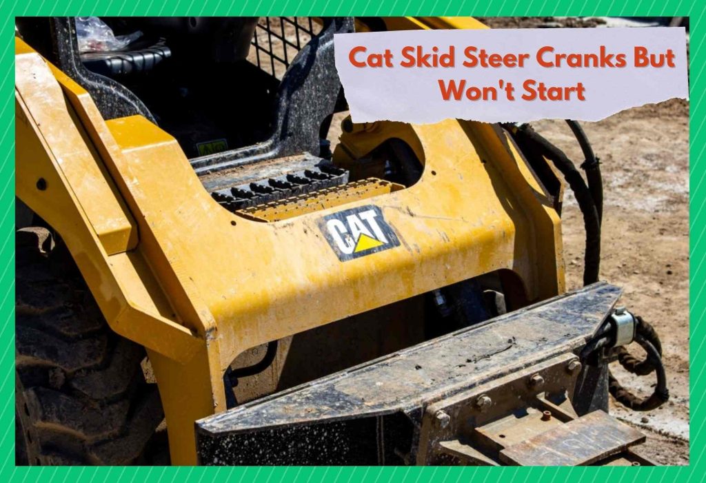 Cat Skid Steer Cranks But Won't Start? Try These 4 Methods Now