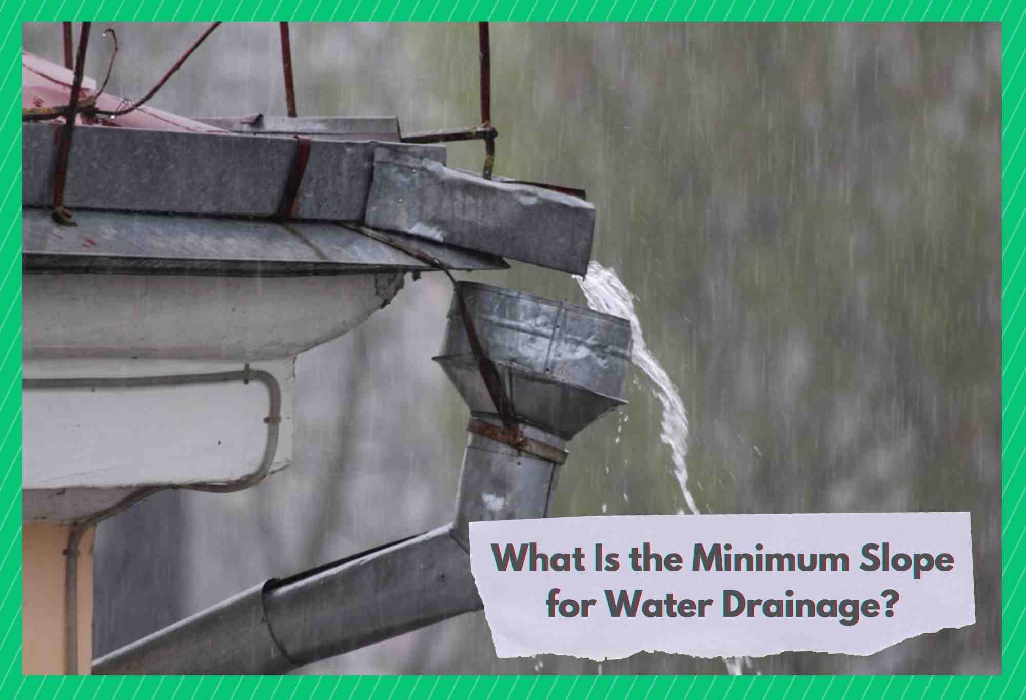 what is the minimum slope for water drainagewhat is the minimum slope for water drainage
