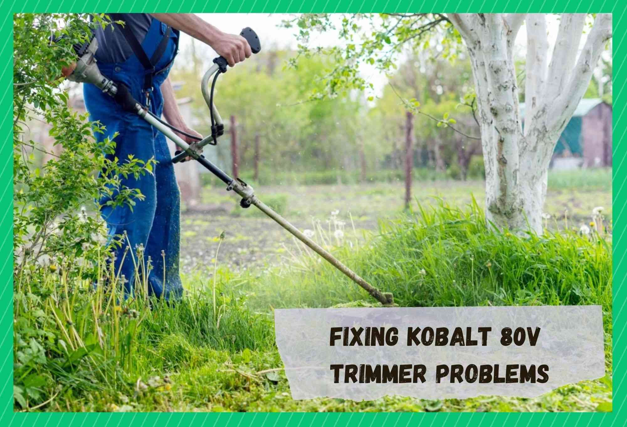 kobalt 80v trimmer problems
