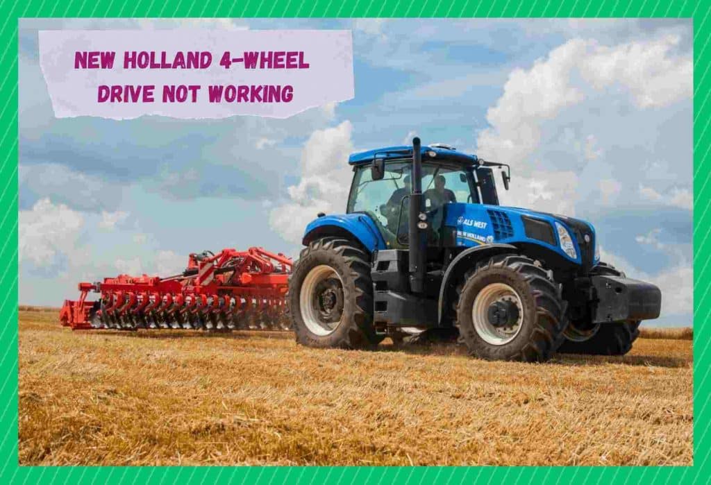 4 Methods To Resolve Holland 4 Wheel Drive Not Working Farmer Grows
