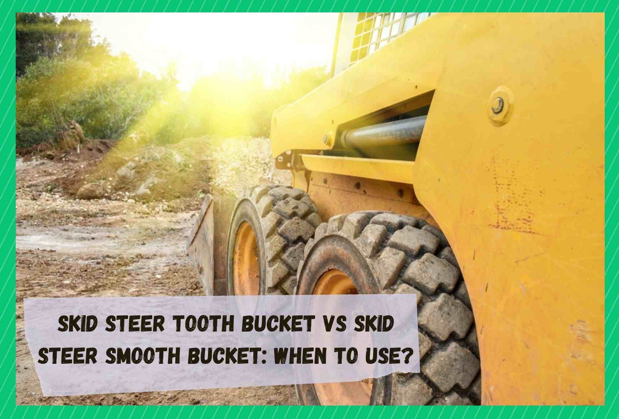 skid steer tooth bucket vs smooth