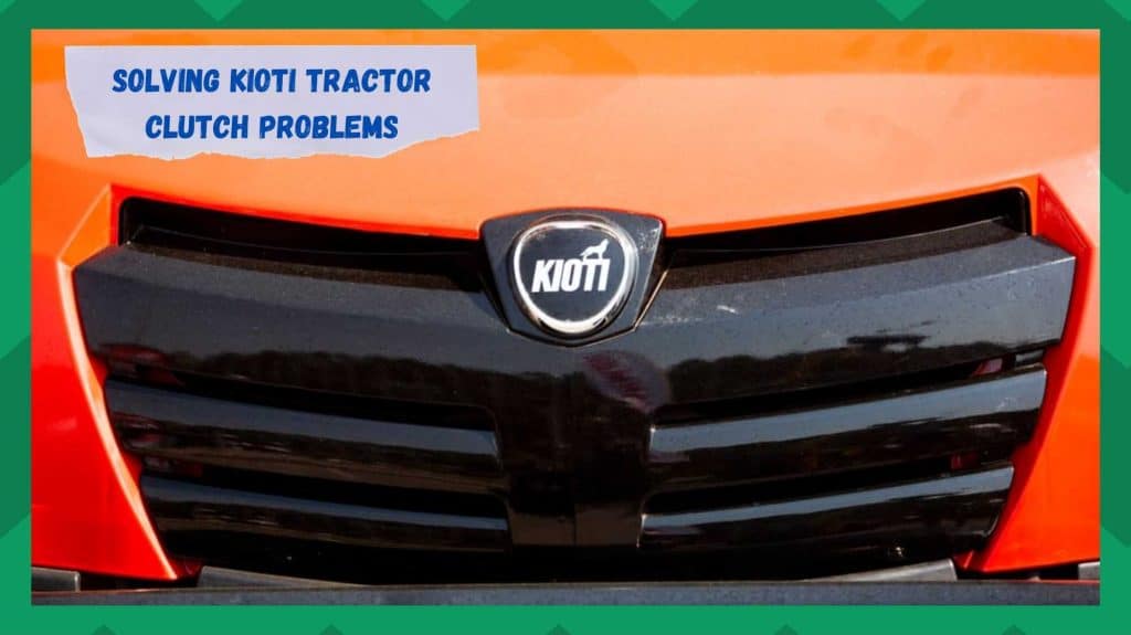 4 Methods For Resolving Kioti Tractor Clutch Problems Farmer Grows