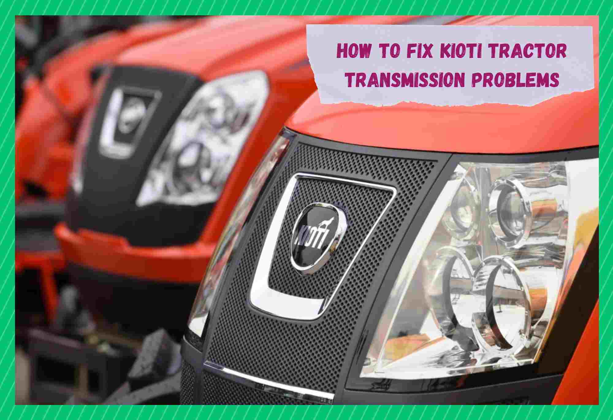 kioti tractor transmission problems