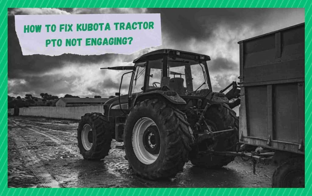 4 Ways To Fix Kubota Tractor PTO Not Engaging Farmer Grows
