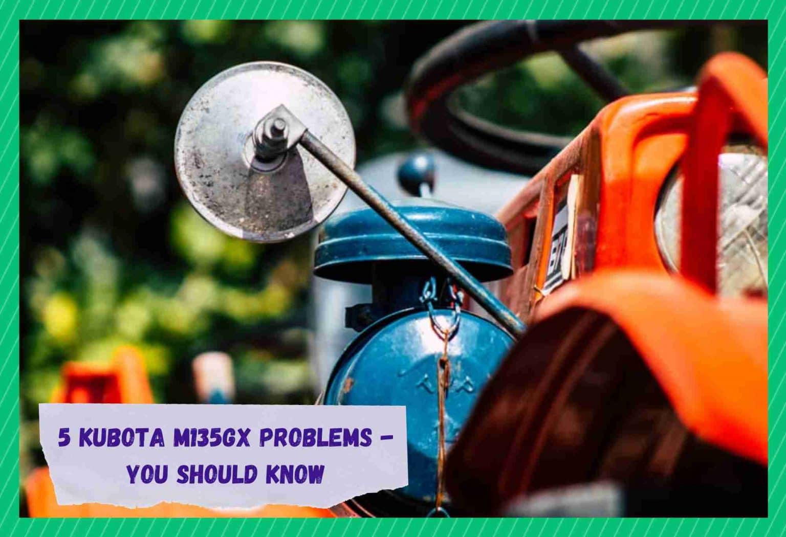 5 Kubota M135GX Problems You Should Know About Farmer Grows