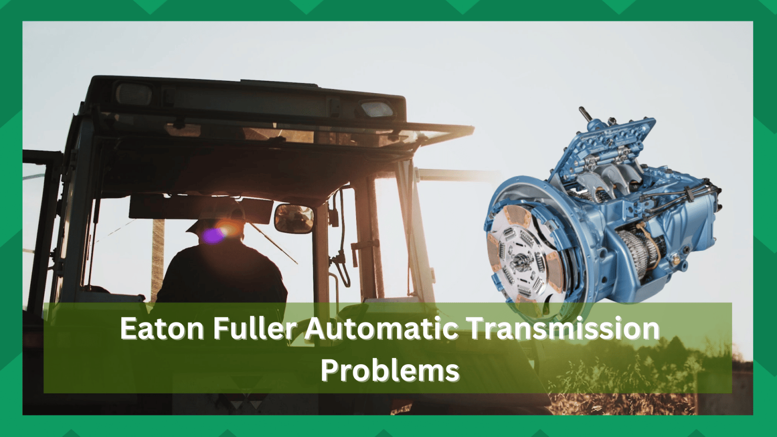 10 Easy Fixes For Eaton Fuller Automatic Transmission Problems Farmer