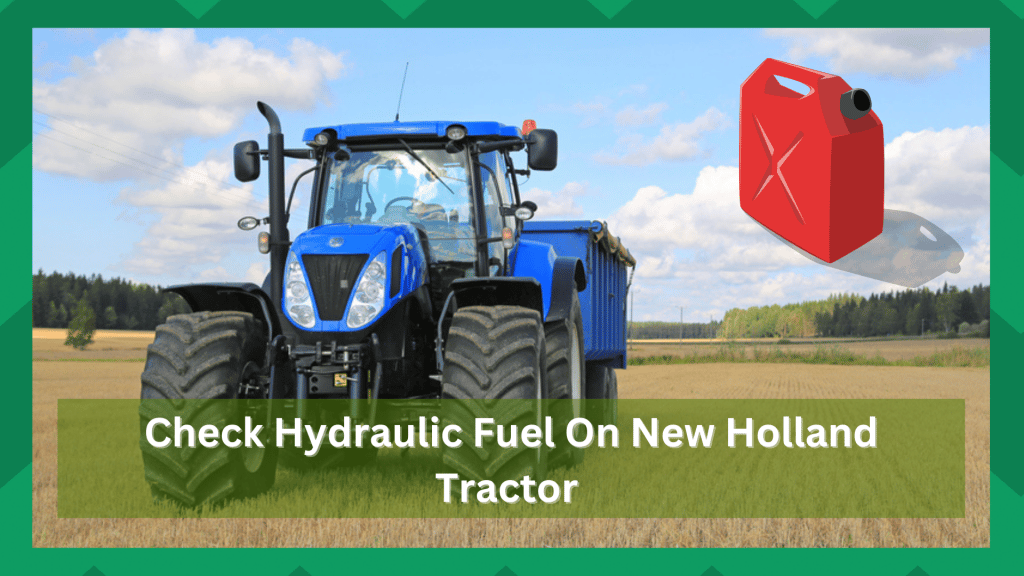 How To Check Hydraulic Fluid On New Holland Tractor? Farmer Grows