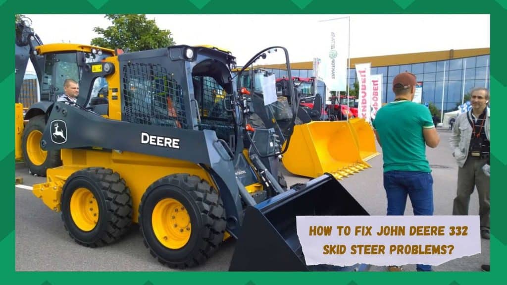 6 Approaches To Fix John Deere 332 Skid Steer Problems Farmer Grows