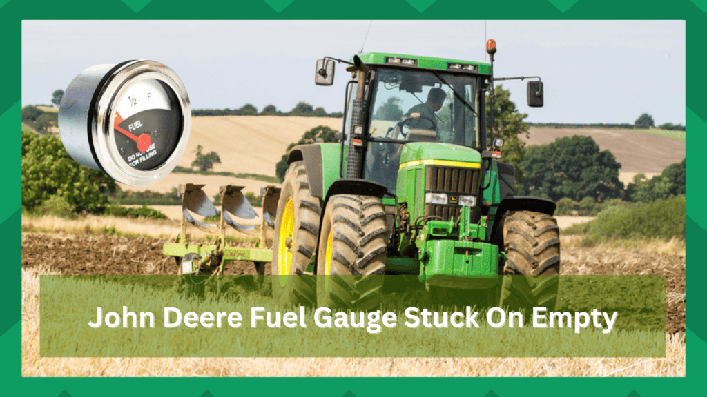7 Tips To Fix John Deere Fuel Gauge Stuck On Empty Farmer Grows